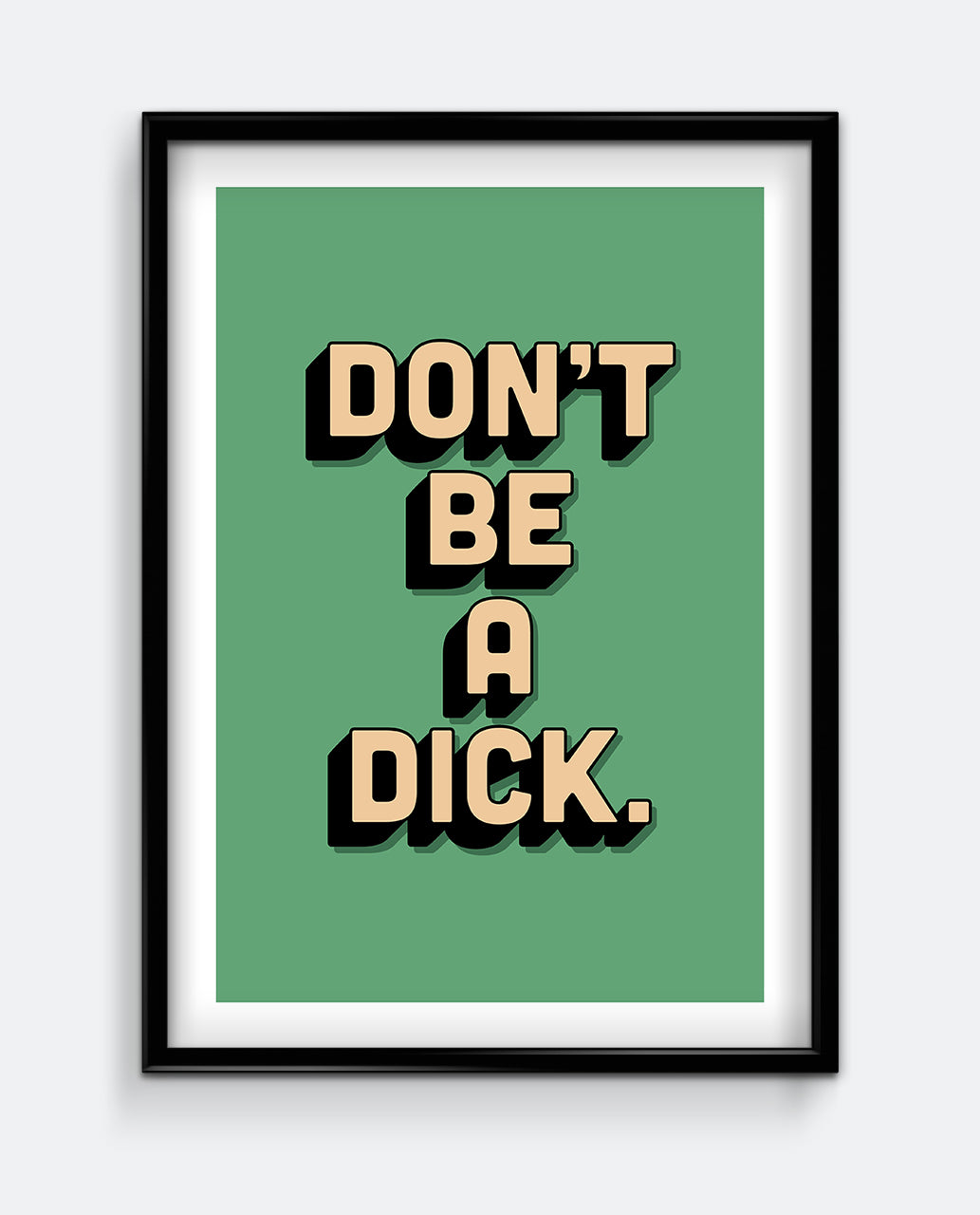 Don't be a Dick Art Print