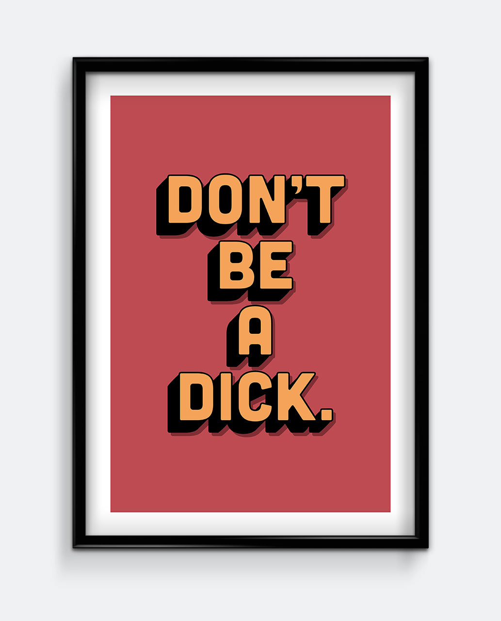 Don't be a Dick Art Print