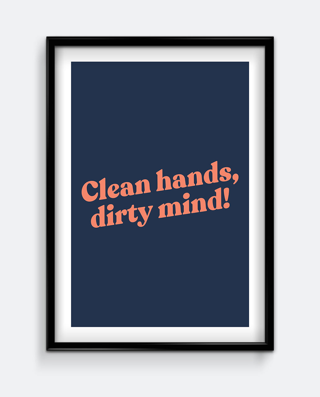 Clean Hands, Dirty Mind! Funny Bathroom Wall Art – Bold Typography Print