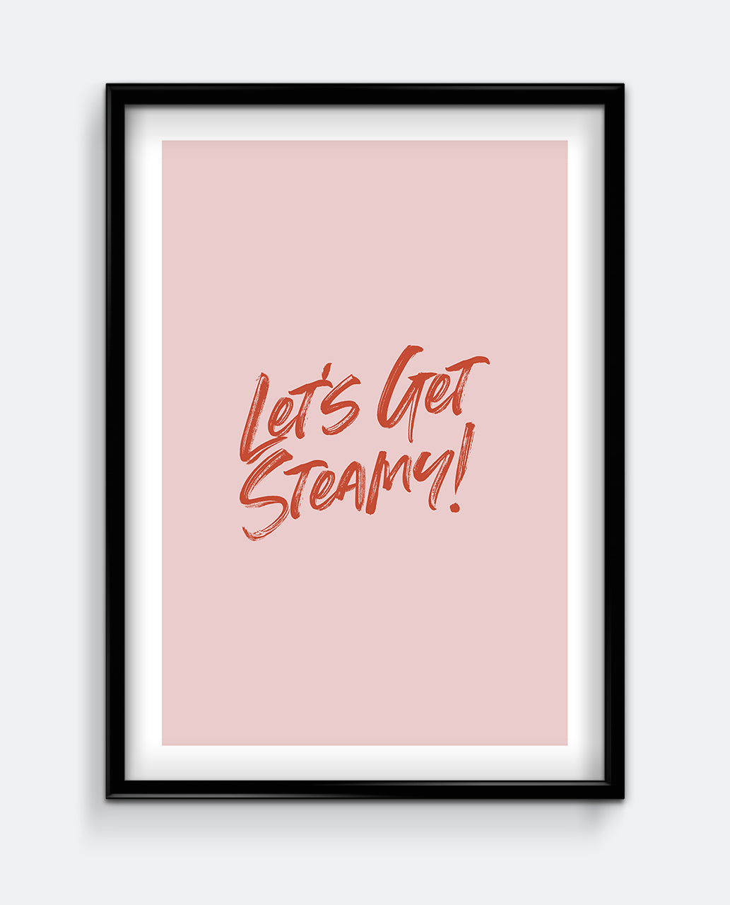 Let’s Get Steamy Print – Fun Bathroom Wall Art Typography