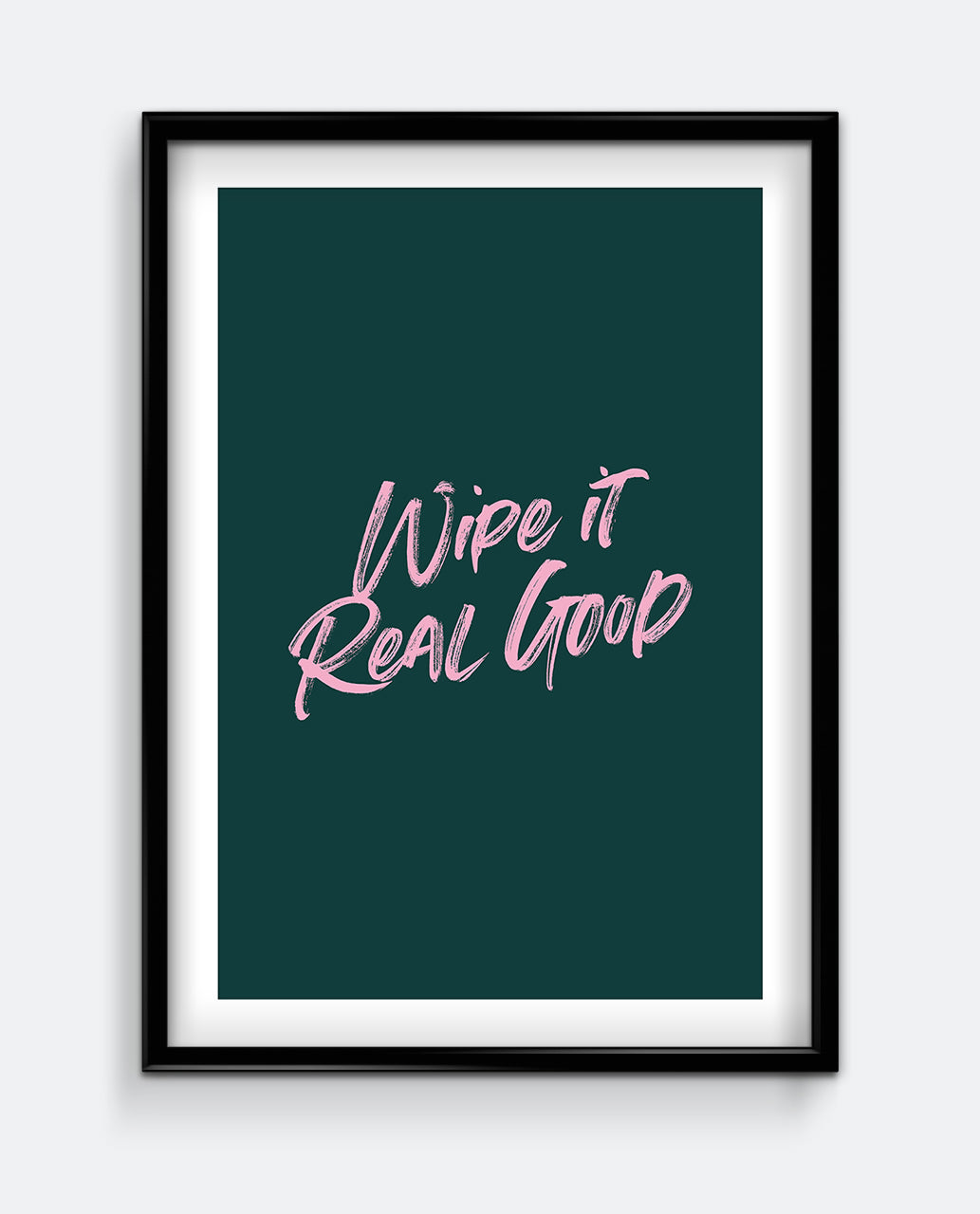 Funny Bathroom Print – Wipe It Real Good Wall Art – Bold Typography Poster