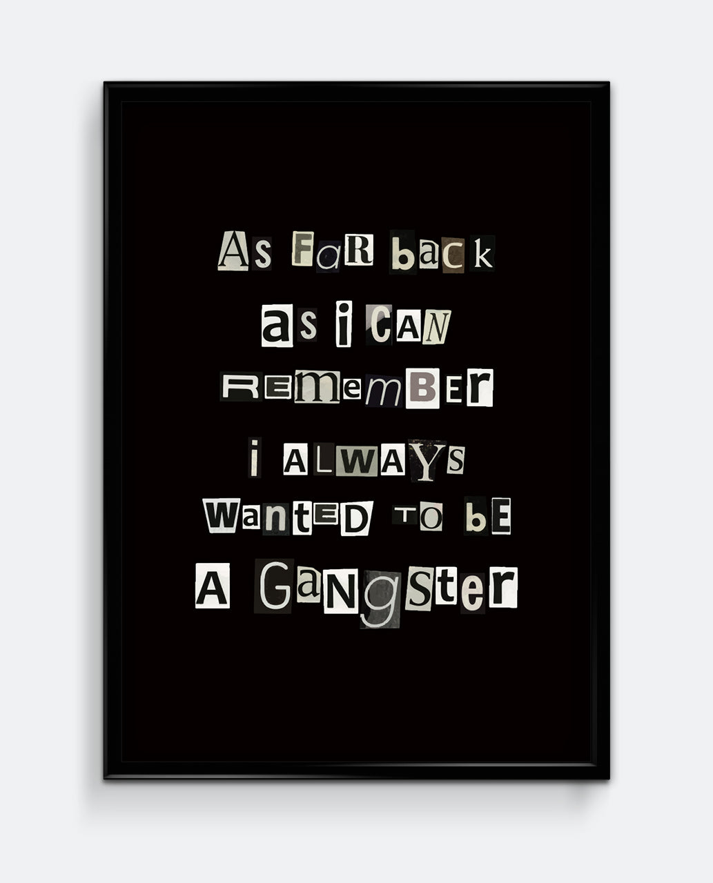 I Always Wanted To Be A Gangster Print