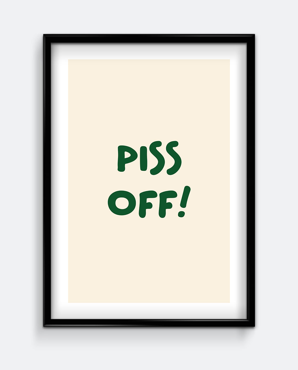 Piss Off! Bold Typography Art Print