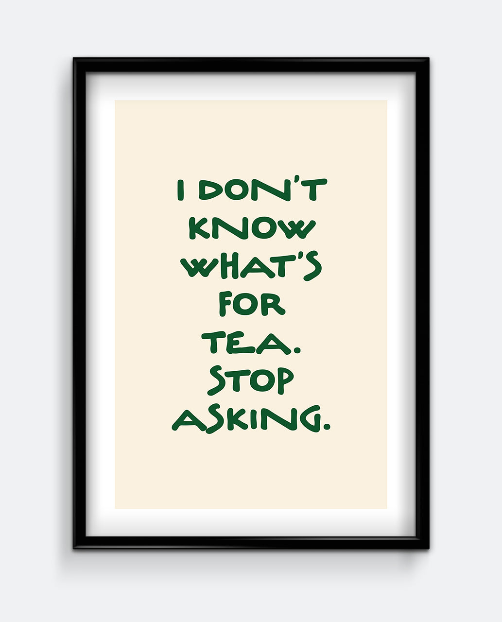 I Don’t Know What’s For Tea Forest Green Kitchen Art Print