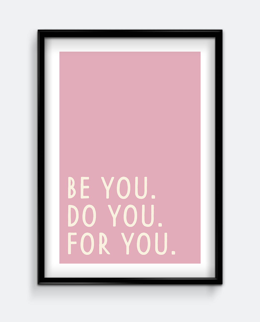 Be You. Do You. For You. Typography Print