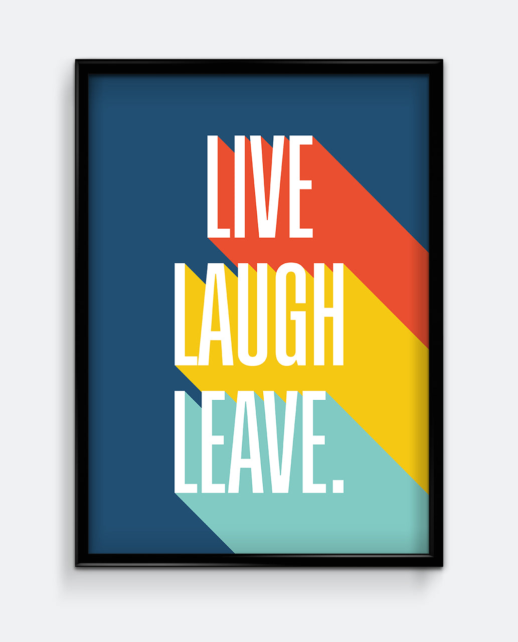 A framed poster with the text 'LIVE LAUGH LEAVE' in bold white letters, with a colorful geometric background in blue, orange, and yellow.