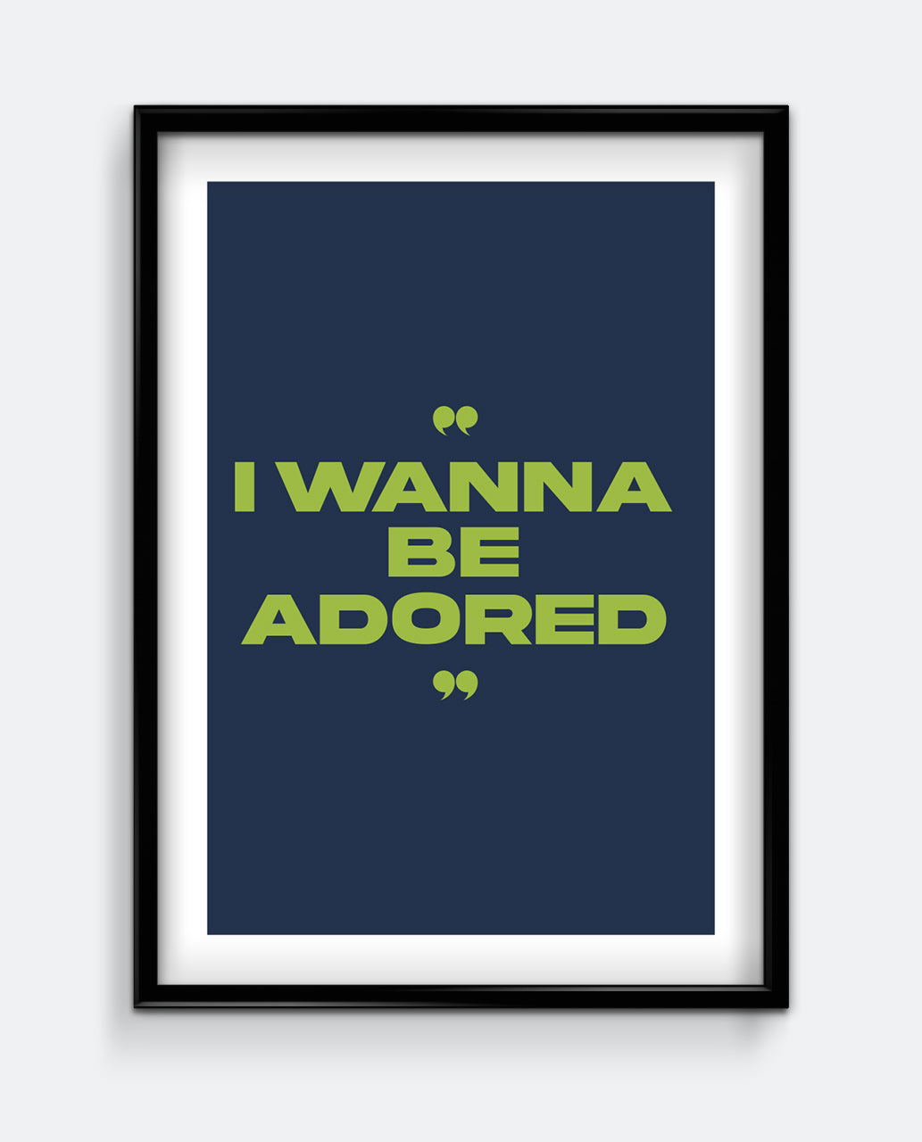 I Wanna Be Adored Art Print