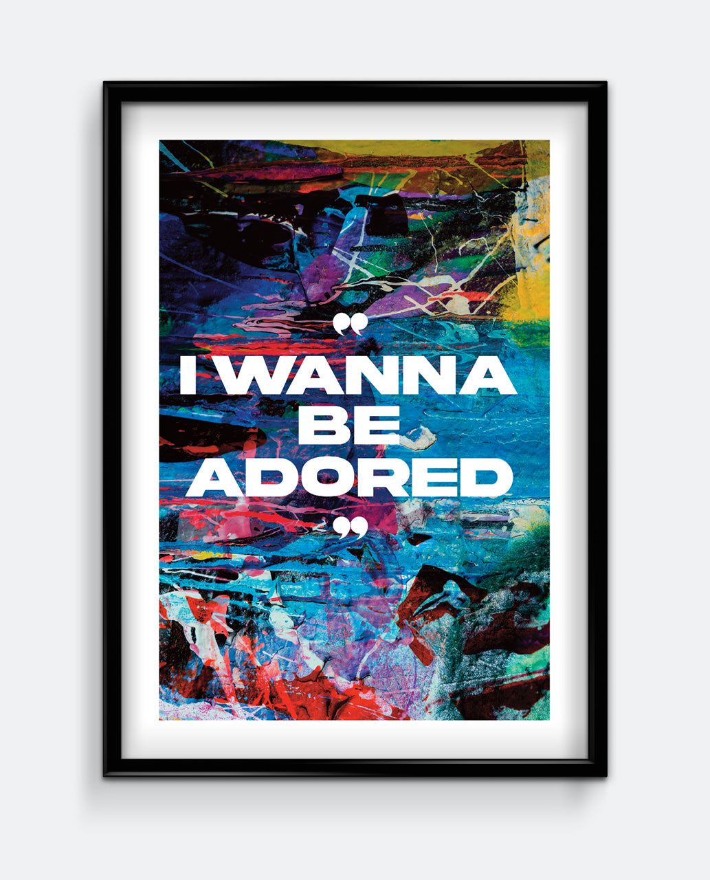 I Wanna Be Adored Art Print