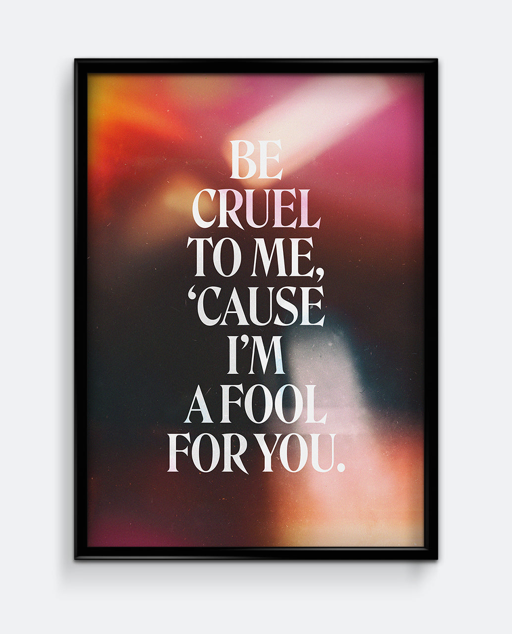 Be Cruel To Me Print