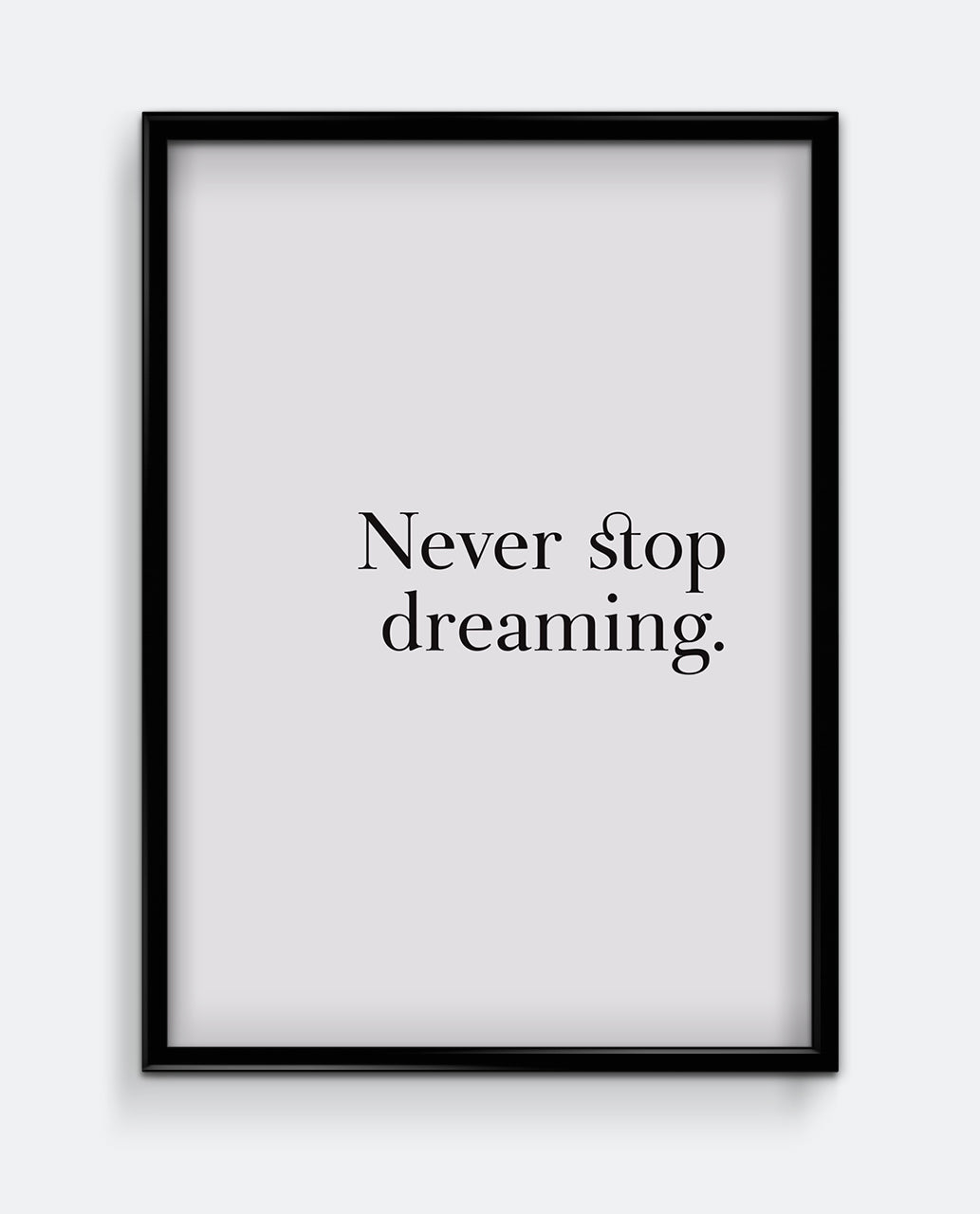 Never stop dreaming.