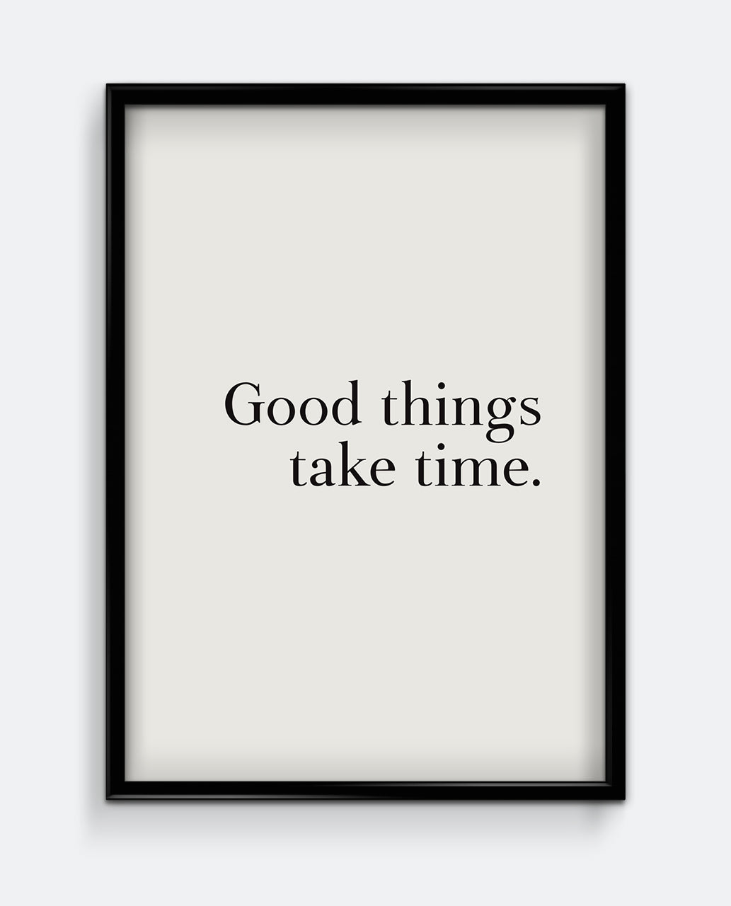 Good things take time.