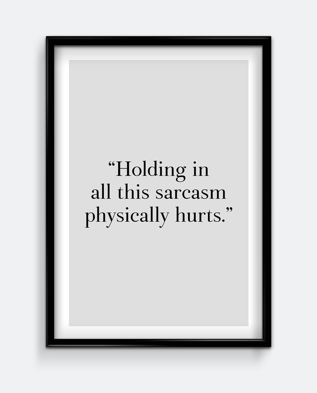 Holding in all this sarcasm... Art Print