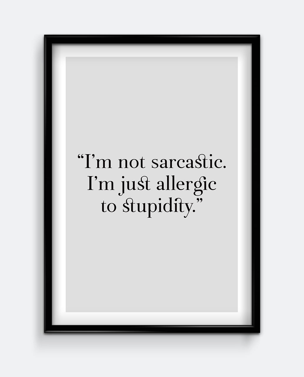 I'm not sarcastic. I'm just allergic to stupidity Art Print
