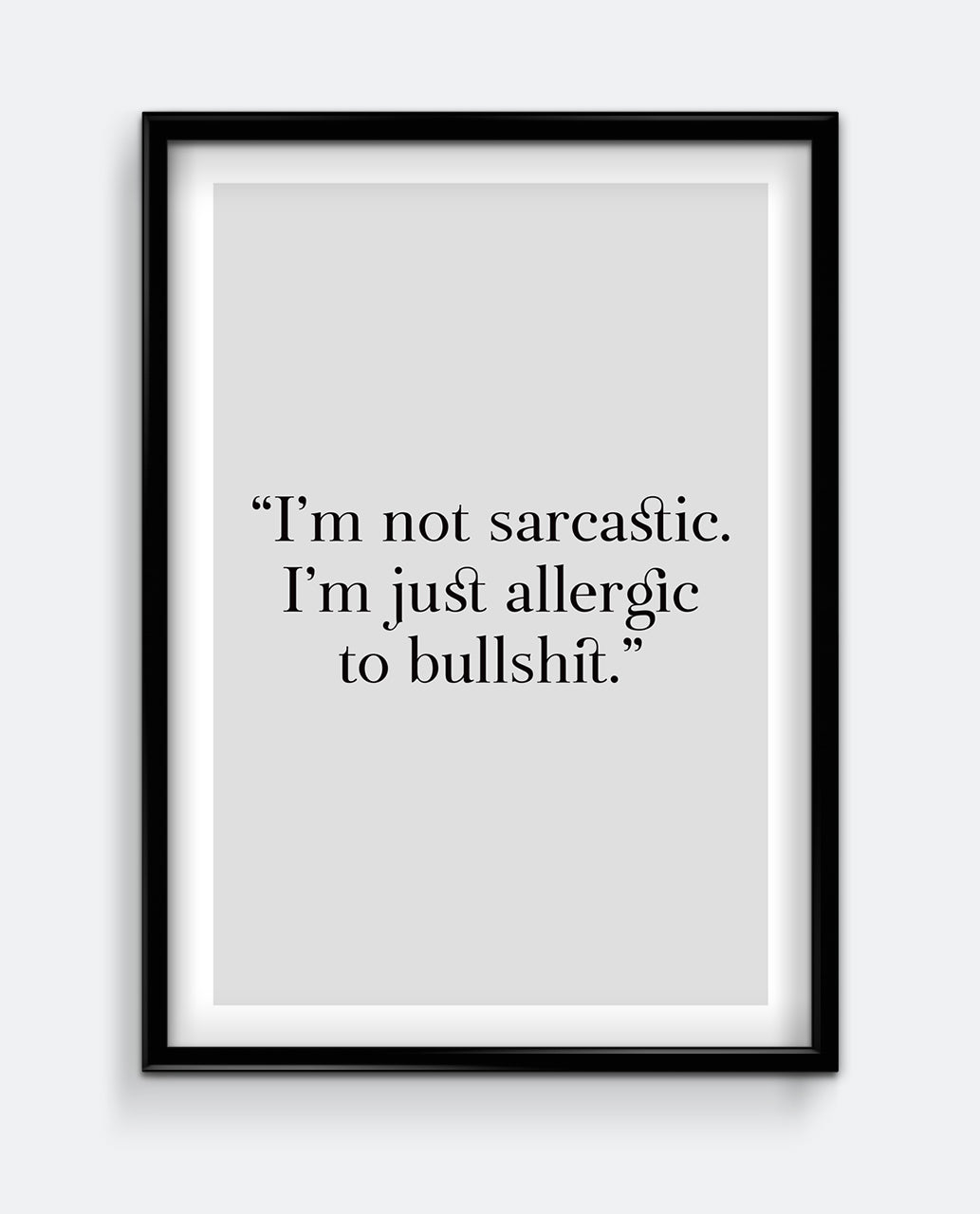 I'm not sarcastic. I'm just allergic to bullshit Art Print