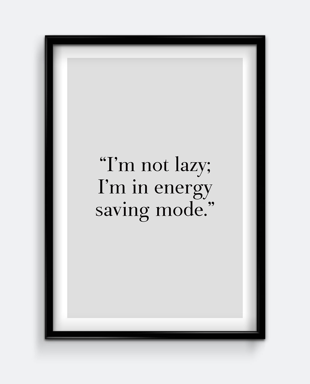 I'm not lazy; I'm in energy saving mode Art Print