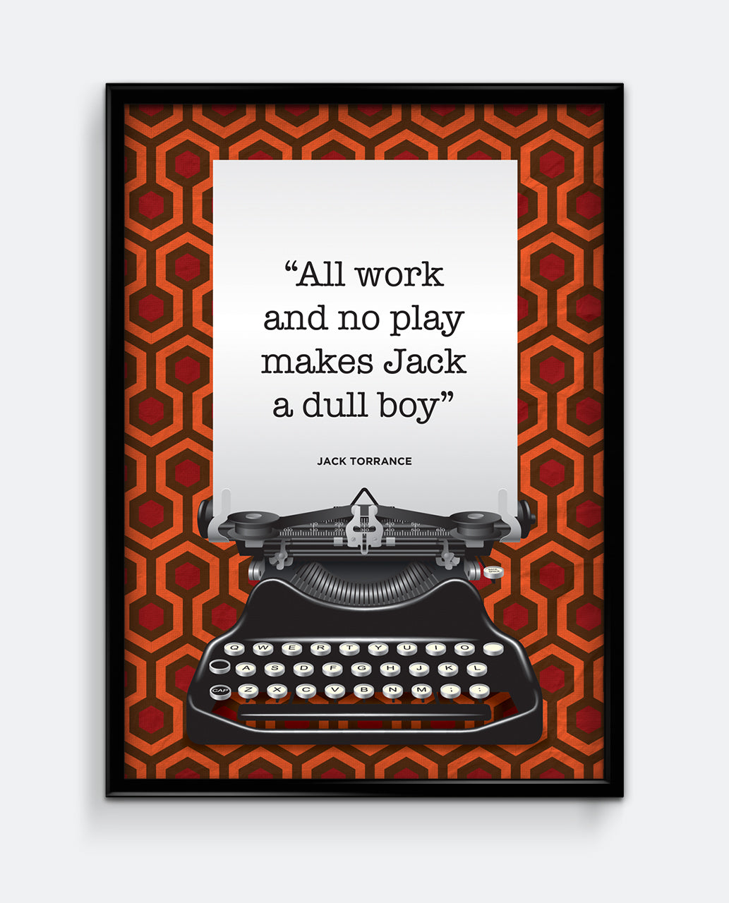 All Work And No Play Makes Jack A Dull Boy - Quote Art Print