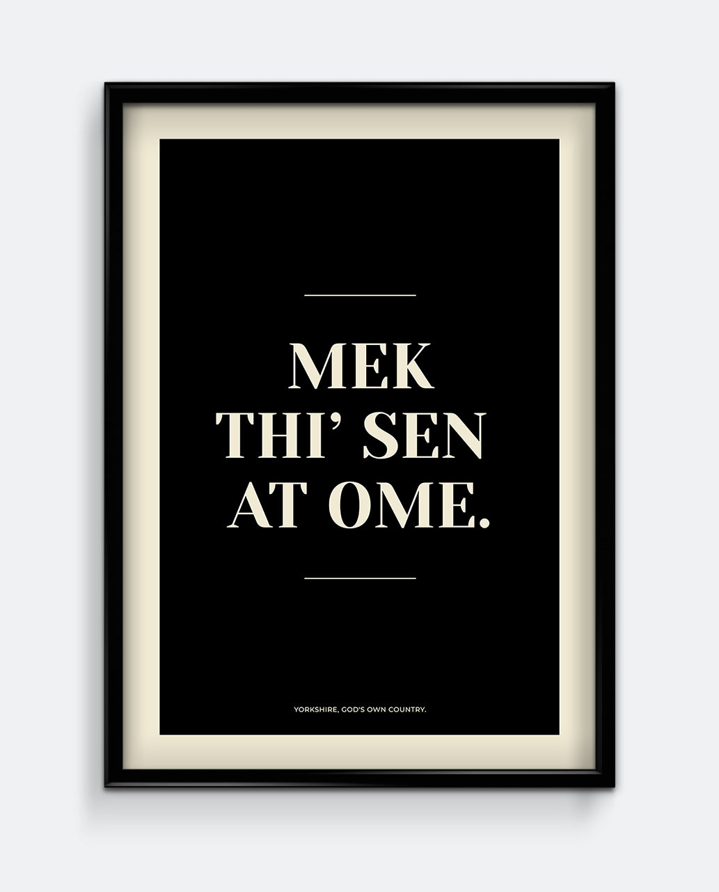 Mek Thi’ Sen At Ome Yorkshire Print – Welcoming Home Wall Art