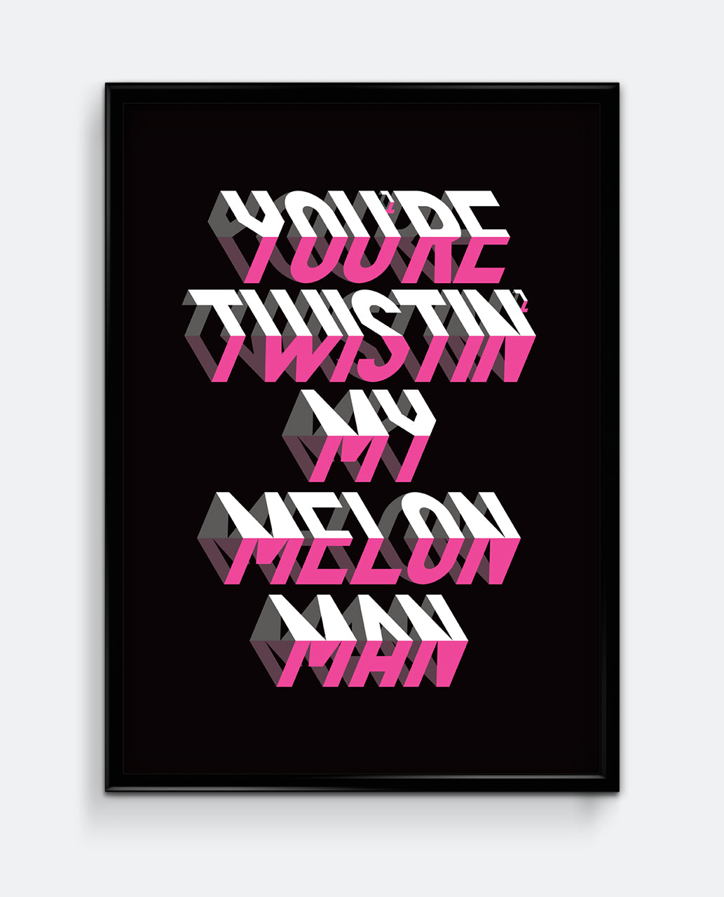 You're Twistin' My Melon Man