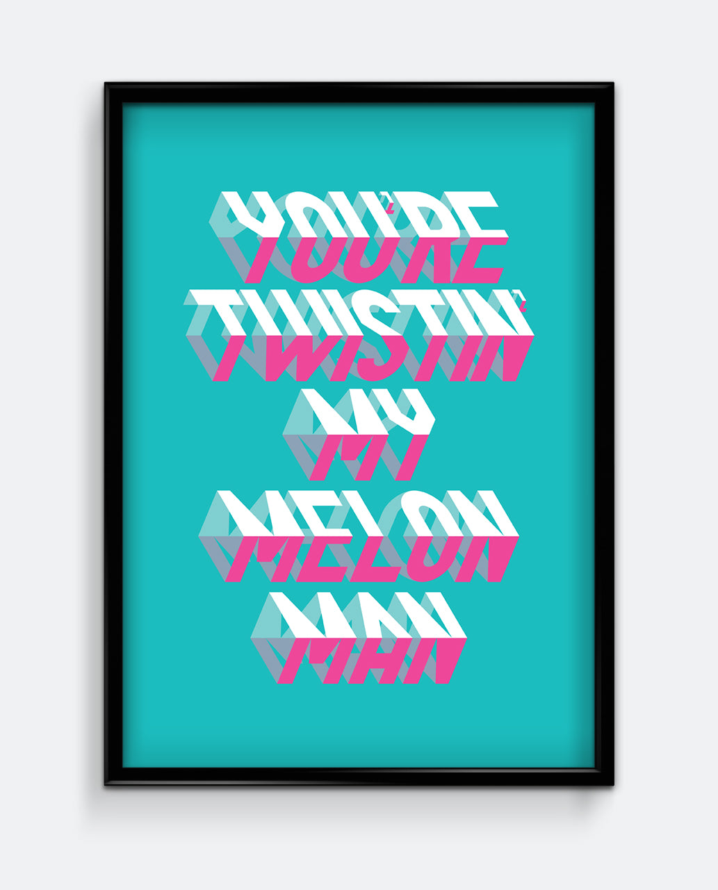 You're Twistin' My Melon Man