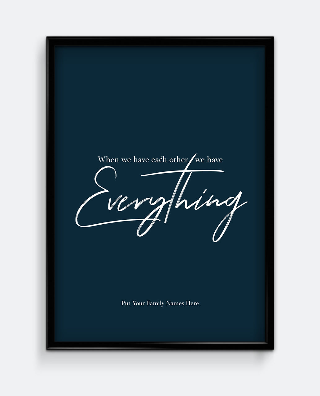 When We Have Each Other We Have Everything Personalised Print