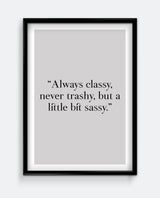 Always classy, never trashy, but a little bit sassy