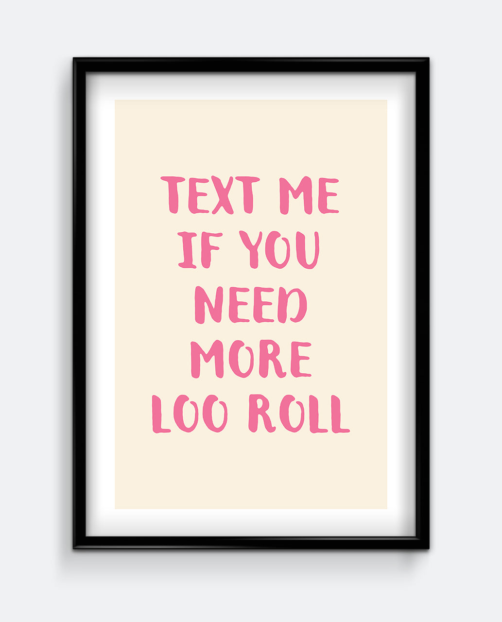 Text Me If You Need More Loo Roll Funny Bathroom Wall Art