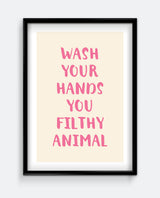 Wash Your Hands You Filthy Animal Art Print