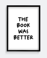 The Book Was Better Art Print