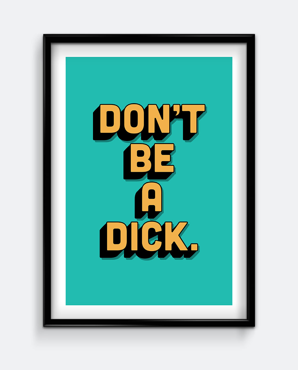 Don't be a Dick Art Print