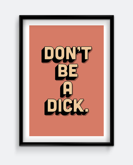 Don't be a Dick Art Print
