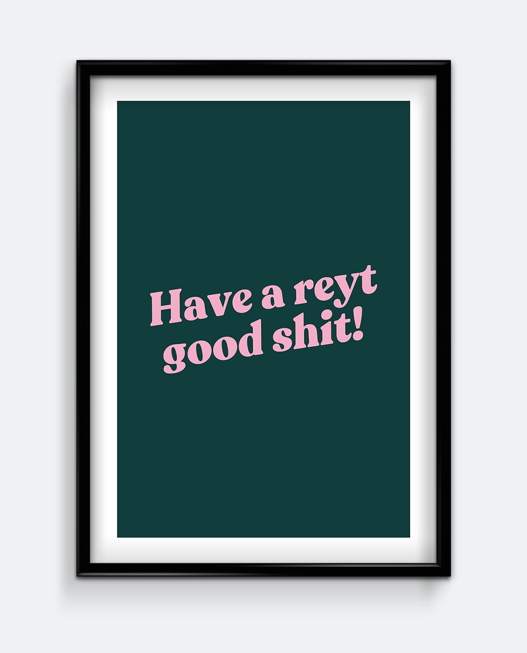 Have a Reyt Good Shit! Funny Northern Quote Bathroom Print