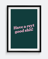 Have a Reyt Good Shit! Funny Northern Quote Bathroom Print