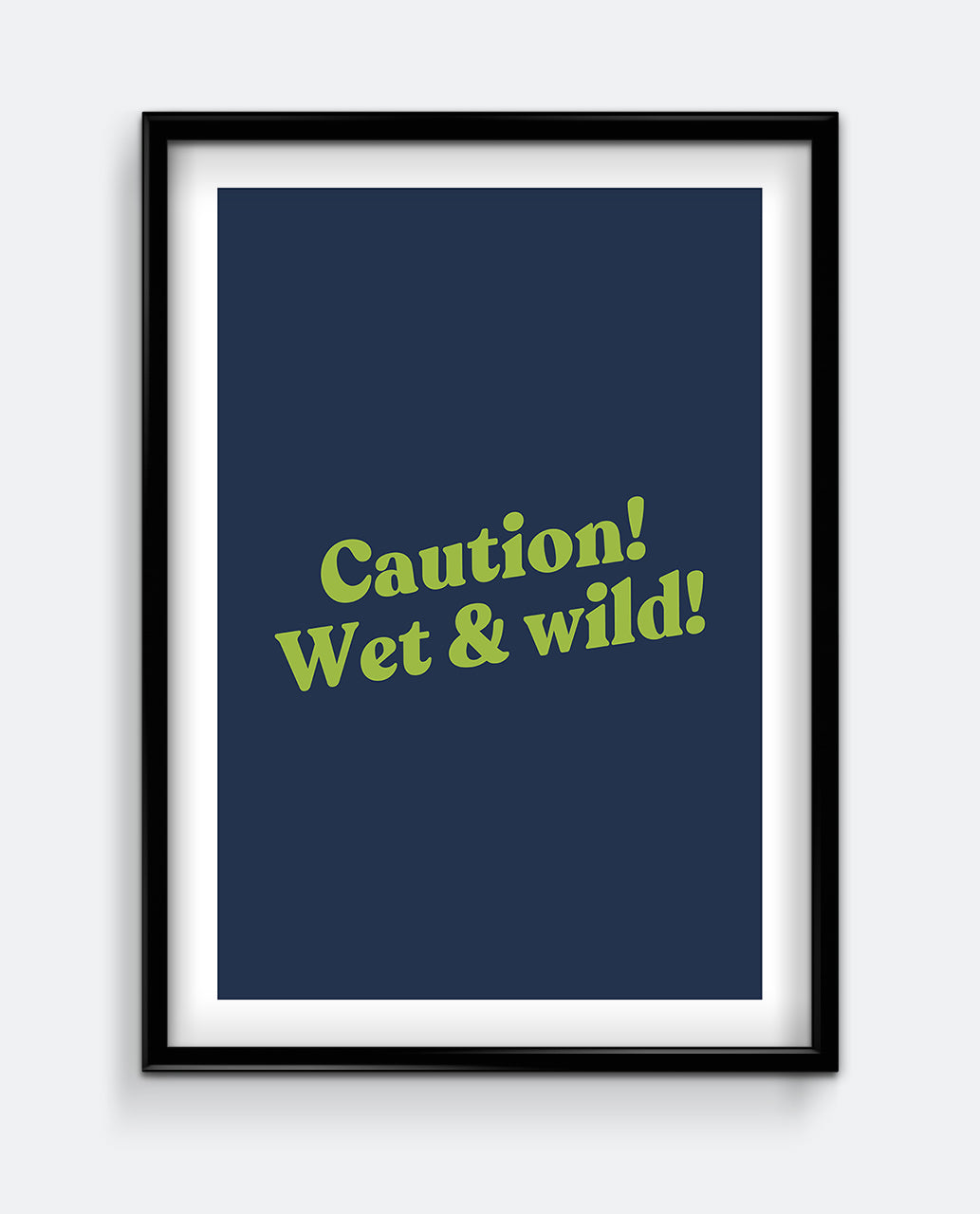 Caution! Wet & Wild! Funny Bathroom Sign – Bold Typography Print