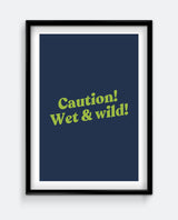 Caution! Wet & Wild! Funny Bathroom Sign – Bold Typography Print