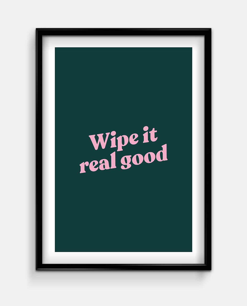Wipe It Real Good Funny Bathroom Print – Bold Typography Wall Art