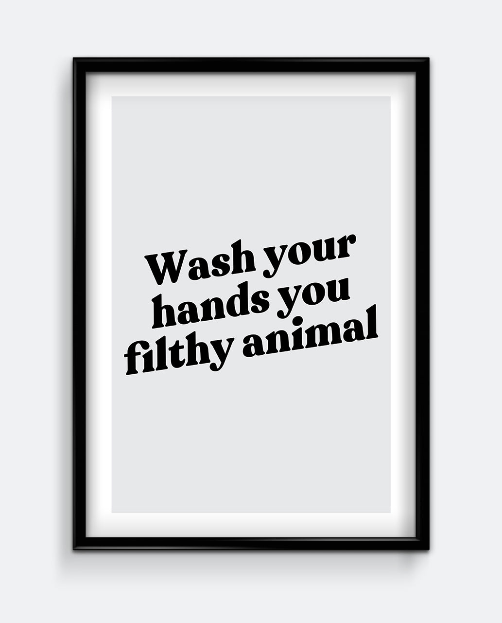 Wash Your Hands You Filthy Animal Bathroom Wall Art – Funny Hygiene Sign