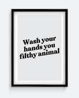 Wash Your Hands You Filthy Animal Bathroom Wall Art – Funny Hygiene Sign