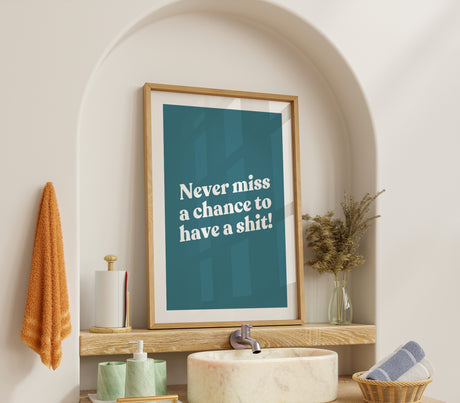Never Miss a Chance to Have a Shit! Funny Bathroom Print – Bold Wall Art