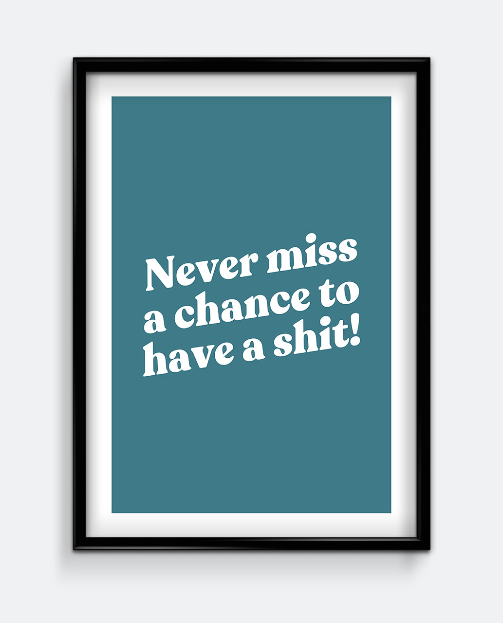 Never Miss a Chance to Have a Shit! Funny Bathroom Print – Bold Wall Art