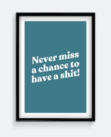 Never Miss a Chance to Have a Shit! Funny Bathroom Print – Bold Wall Art
