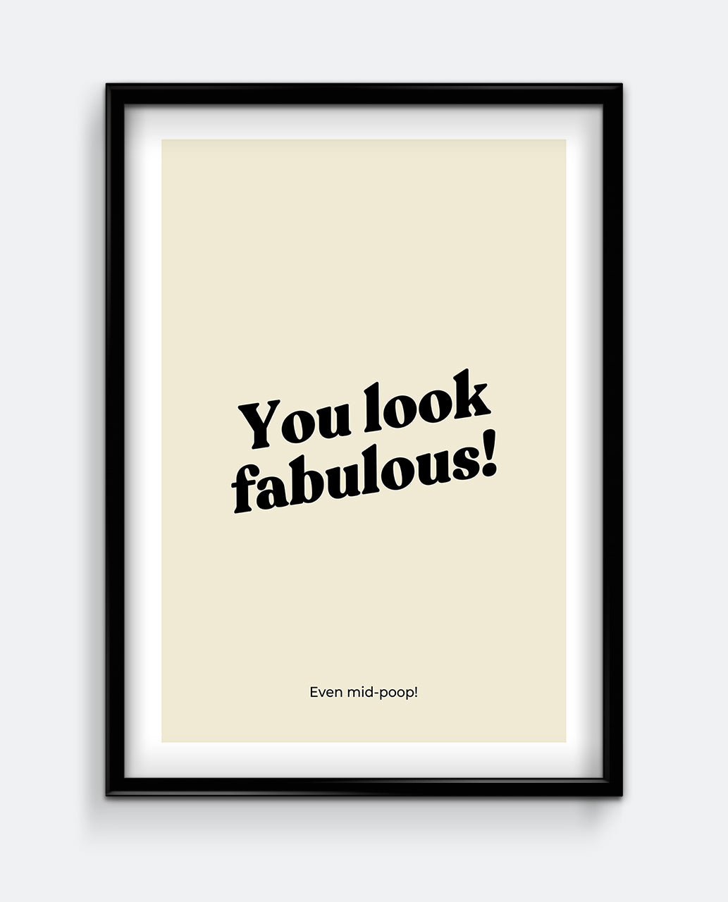 You Look Fabulous! Even Mid-Poop! Funny Bathroom Print – Positive Humour Art
