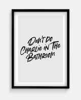 Don’t Do Charlie in the Bathroom Funny Bathroom Sign – Bold Script Wall Art