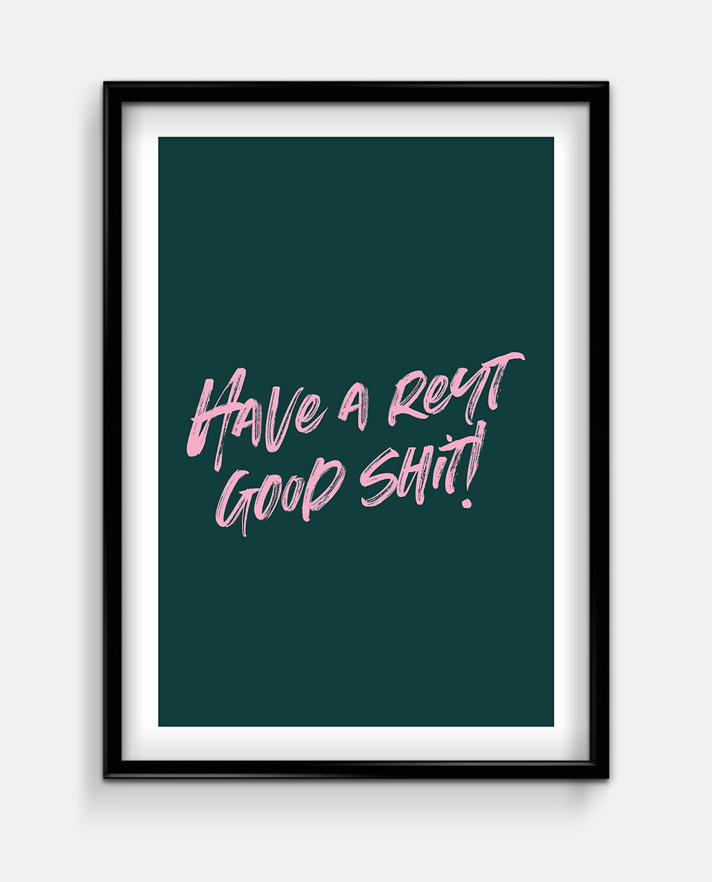 Have a Reyt Good Shit Print – Bold Funny Bathroom Wall Art