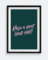 Have a Reyt Good Shit Print – Bold Funny Bathroom Wall Art