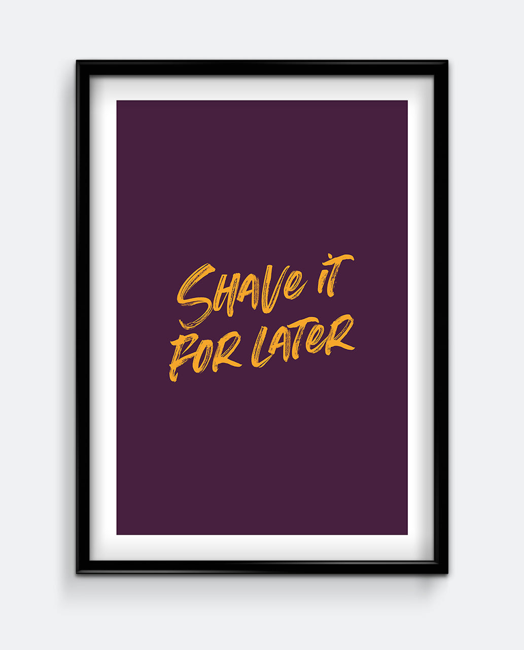Shave It For Later Print – Funny Bathroom Typography Wall Art
