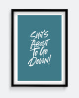 Shit’s About to Go Down Print – Bold Funny Bathroom Wall Art