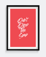 Funny Bathroom Sign – Don’t Drop the Soap Print – Humorous Wall Art
