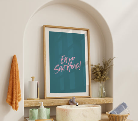 Funny Yorkshire Slang Wall Art – “Eh Up Shit Head” Print – Bold Humour Typography