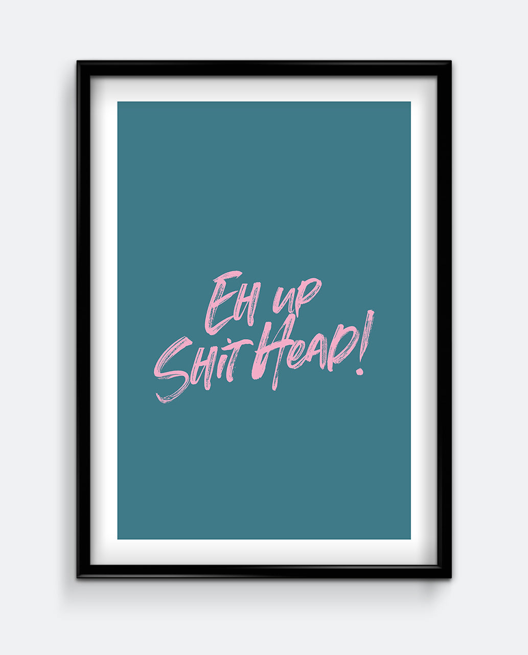 Funny Yorkshire Slang Wall Art – “Eh Up Shit Head” Print – Bold Humour Typography