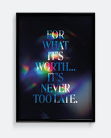 For What It's Worth... It's Never Too Late Typographic Art Print